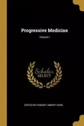 Progressive Medicine; Volume I - by Hobart Amory Hare Edited