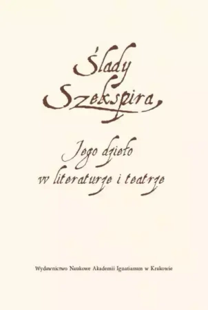 Ślady Szekspira. Jego dzieło w literaturze... - Monika Stankiewicz-Kopeć, Krystyna Zabawa