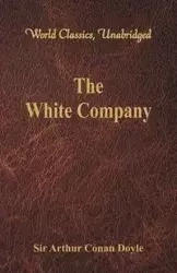 The White Company (World Classics, Unabridged) - Arthur Conan Doyle