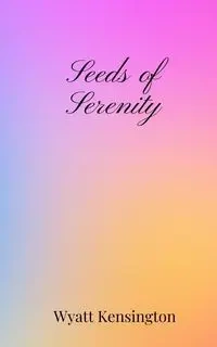 Seeds of Serenity - Wyatt Kensington