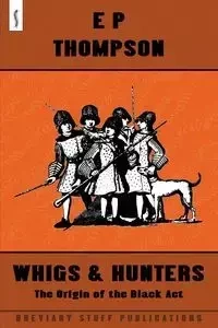 Whigs and Hunters - Thompson E. P.