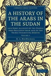 A History of the Arabs in the Sudan - Volume             1 - MacMichael H. A.