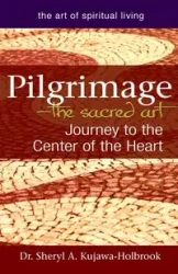 Pilgrimage-The Sacred Art - Sheryl A. Kujawa-Holbrook Dr.