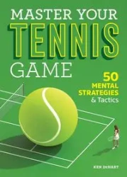 Master Your Tennis Game - Ken DeHart