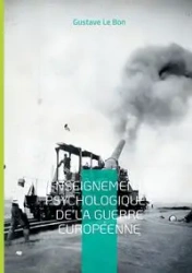Enseignements psychologiques de la guerre européenne - Le Bon Gustave
