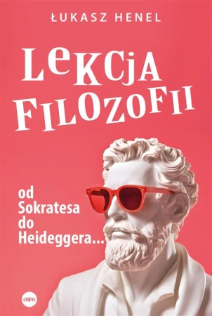 Lekcja filozofii. Od Sokratesa do Heideggera... - Łukasz Henel