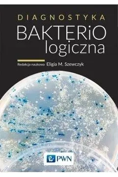 Diagnostyka bakteriologiczna - Eligia M Szewczyk