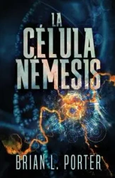 La Célula Némesis - Porter Brian L.