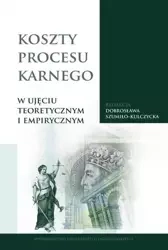 Koszty procesu karnego w ujęciu teoretycznym i empirycznym - Szumiło-Kulczycka Dobrosława