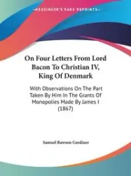 On Four Letters From Lord Bacon To Christian IV, King Of Denmark - Samuel Gardiner Rawson