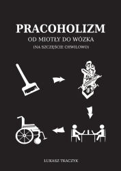 Pracoholizm. Od miotły do wózka (na szczęście chwilowo) - Łukasz Tkaczyk