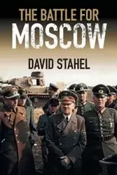 The Battle for Moscow - David Stahel