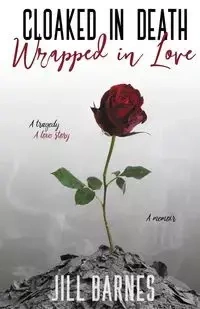 Cloaked in Death, Wrapped in Love - Jill Barnes