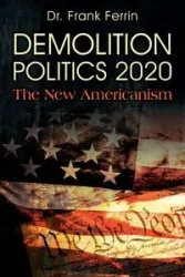 DEMOLITION POLITICS 2020 - Frank Ferrin Dr.
