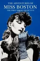 The Adventures of Miss Boston, the First Female Detective - Reschal Antonin