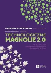 Technologiczne magnolie 2.0. Gdy większość z nas.. - Dominika Bettman, Paweł Oksanowicz