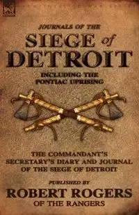 Journals of the Siege of Detroit - Robert Rogers
