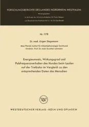Energieumsatz, Wirkungsgrad und Pulsfrequenzverhalten des Hundes beim Laufen auf der Tretbahn im Vergleich zu den entsprechenden Daten des Menschen - Stegemann Jürgen