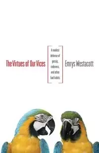 The Virtues of Our Vices - Westacott Emrys