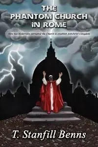 The Phantom Church in Rome - Benns T. Stanfill