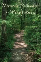 Nature's Pathways to Mindfulness - Harvey John