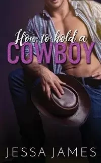 How to Hold a Cowboy - James Jessa