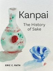 Kanpai: The History of Sake - Eric C. Rath