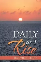 Daily as I Rise - Terry Jerome N