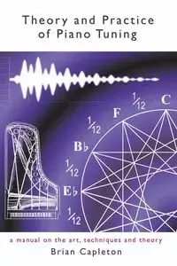 Theory and Practice of Piano Tuning - Brian Capleton