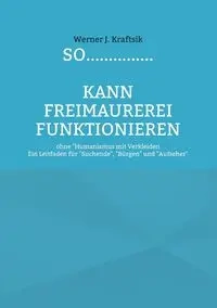 SO...............kann Freimaurerei funktionieren - Werner J. Kraftsik
