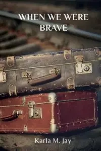 When We Were Brave - Jay Karla M