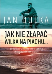 Jak nie złapać wilka na piachu, czyli piesza... - Jan Dulka