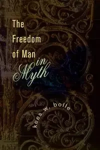 The Freedom of Man in Myth - Bolle Kees W.
