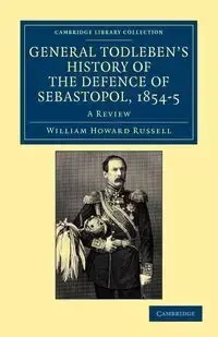 General Todleben's History of the Defence of Sebastopol, 1854 5 - Russell William Howard