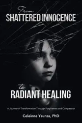 From Shattered Innocence to Radiant Healing - Ysunza PhD Celeinne
