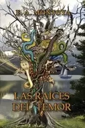 Las Raíces del Temor - Montoya Eliud A.