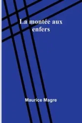 La montée aux enfers - Maurice Magre