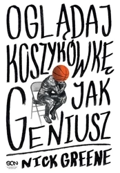 Oglądaj koszykówkę jak geniusz - Nick Greene
