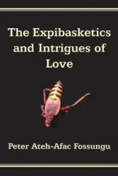 The Expibasketics and Intrigues of Love - Peter Fossungu Ateh-Afac