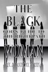 THE BLACK WOMAN - MARTIN ANTHONY REV. DR.