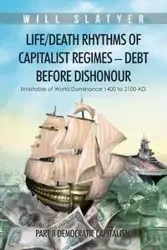 Life/Death Rhythms of Capitalist Regimes - Debt Before Dishonour - Will Slatyer