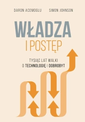 Władza i postęp. Tysiąc lat walki o technologię i dobrobyt - Daron Acemoglu, Johnson Simon