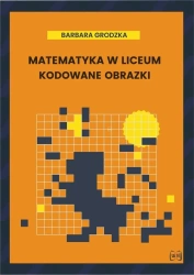 Matematyka w liceum. Kodowane obrazki - Barbara Grodzka