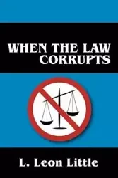 When the Law Corrupts - Leon Little L