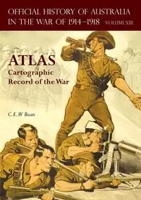 OFFICIAL HISTORY OF AUSTRALIA IN THE WAR OF 1914-1918 ATLAS - Bean C.E.W.