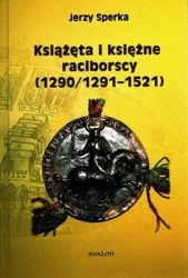 Książęta I Księżne Raciborscy (1290/1291 - 1521) - Jerzy Sperka