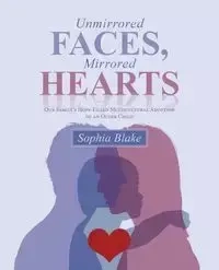 Unmirrored Faces, Mirrored Hearts - Blake Sophia