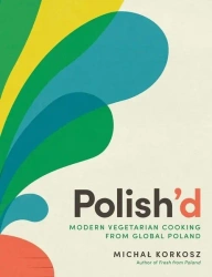 Polish'd. Modern vegetarian cooking from global Poland wer. angielska - Michał Korkosz