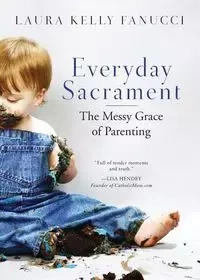 Everyday Sacrament - Laura Kelly Fanucci