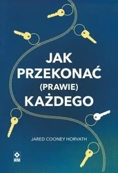 Jak przekonać (prawie) każdego - Jared Cooney Horvath